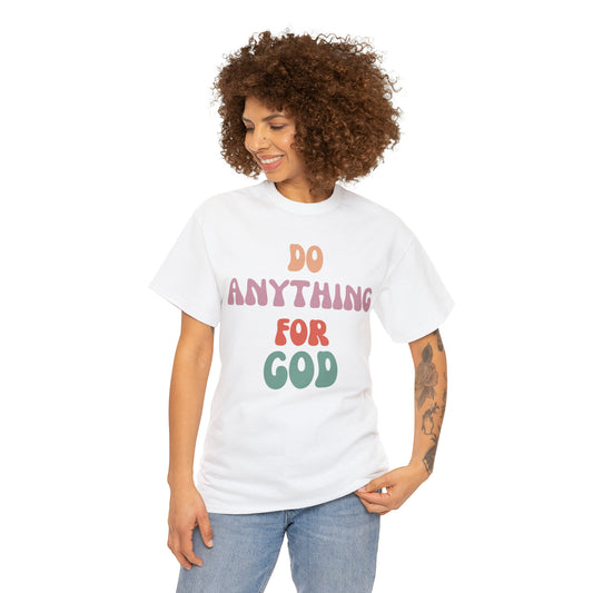 Do Anything for God -  Tee