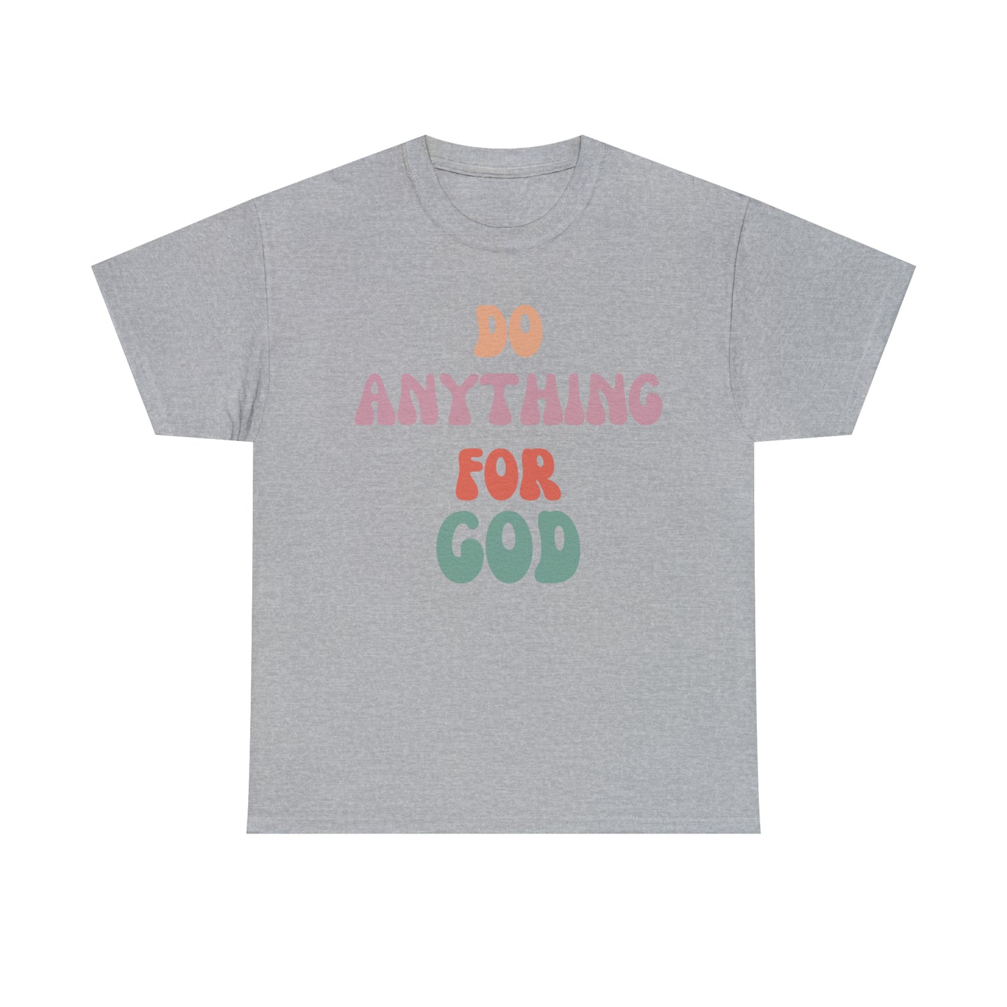 Do Anything for God -  Tee