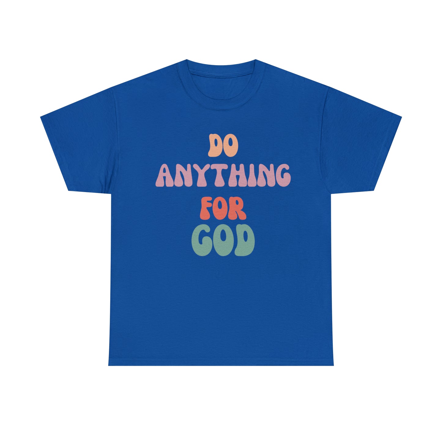 Do Anything for God -  Tee