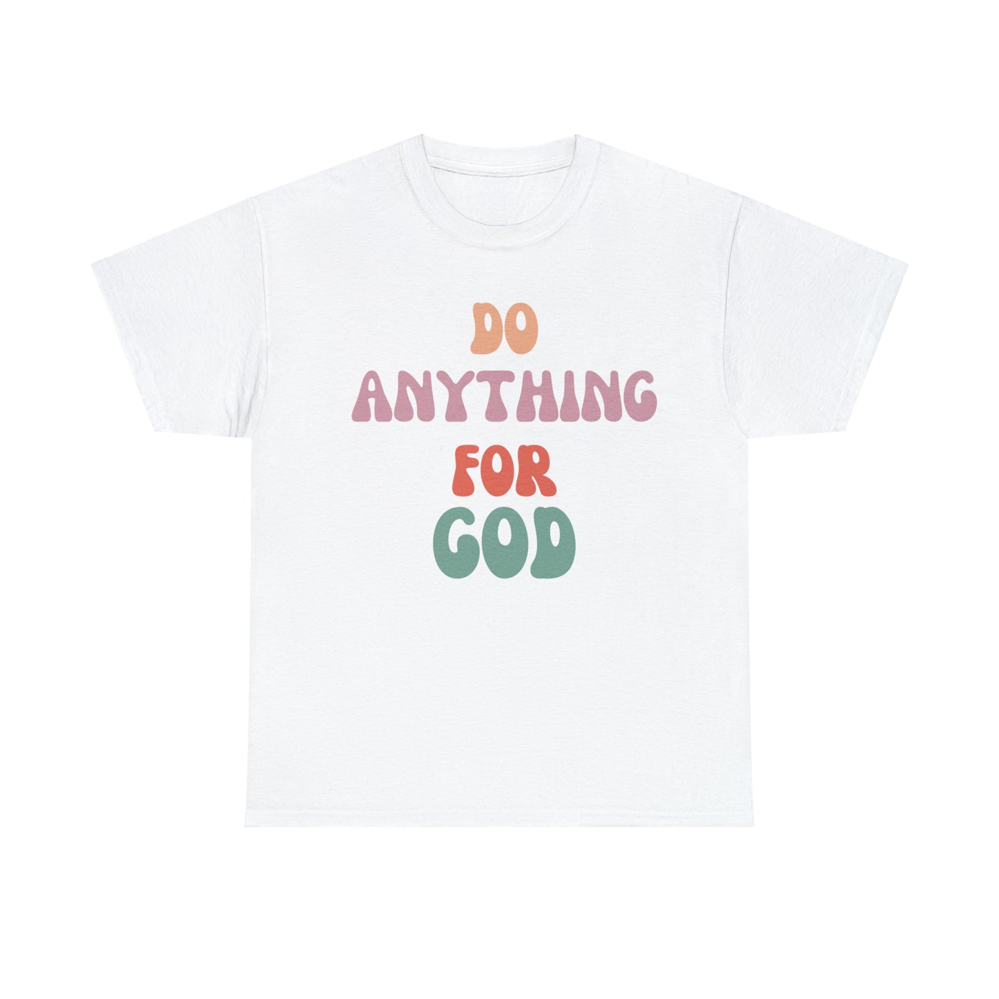 Do Anything for God -  Tee