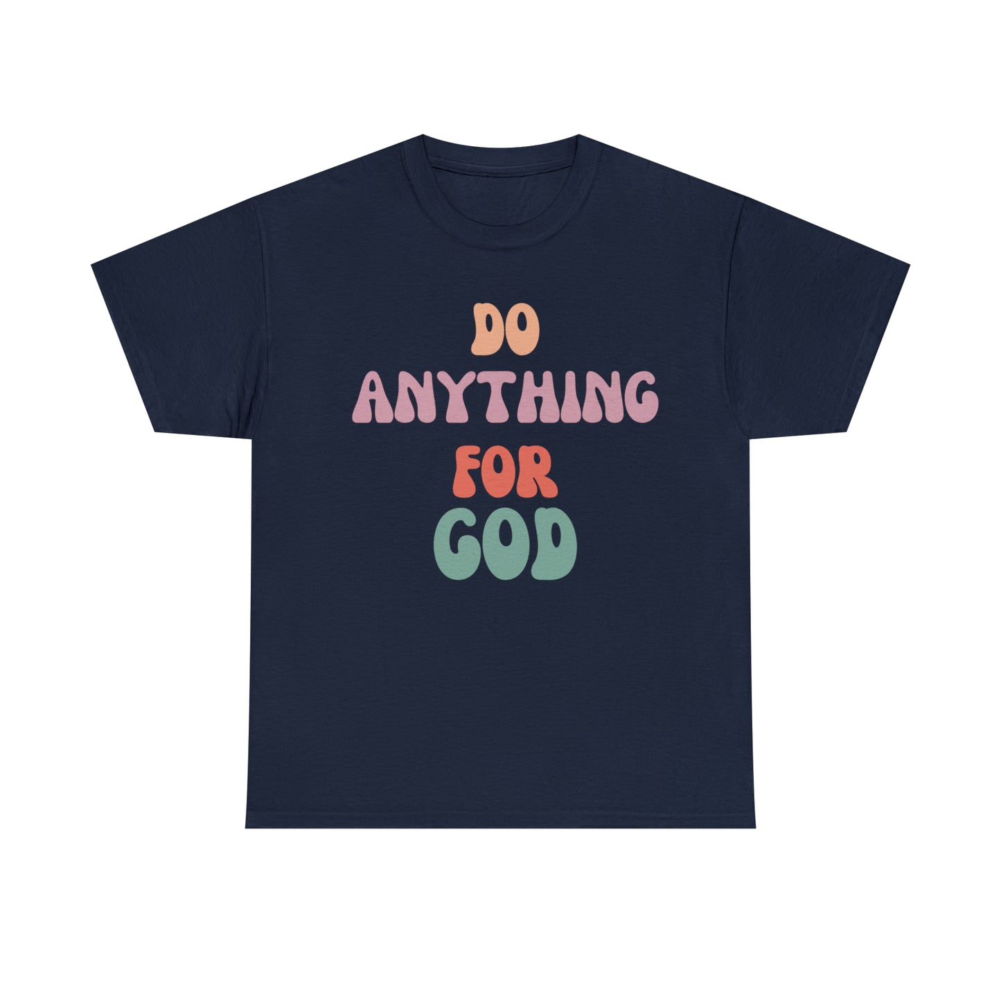 Do Anything for God -  Tee