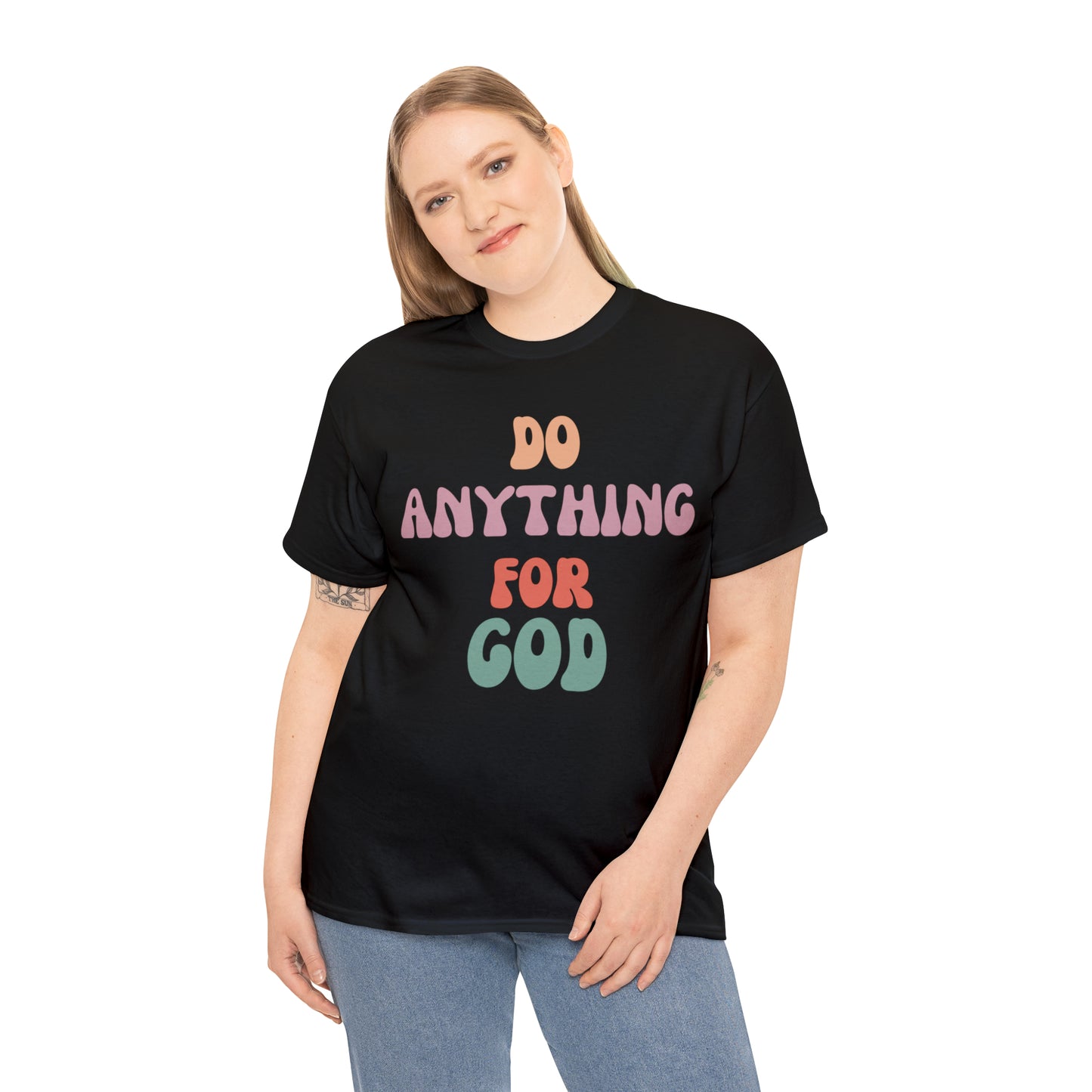 Do Anything for God -  Tee