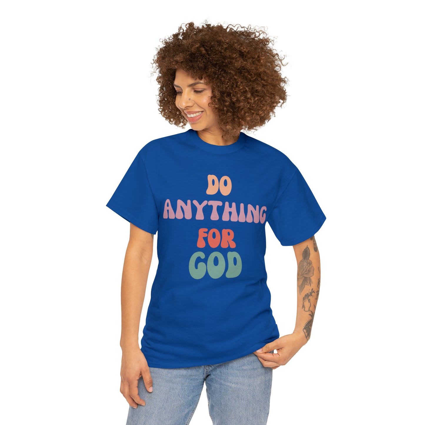 Do Anything for God -  Tee