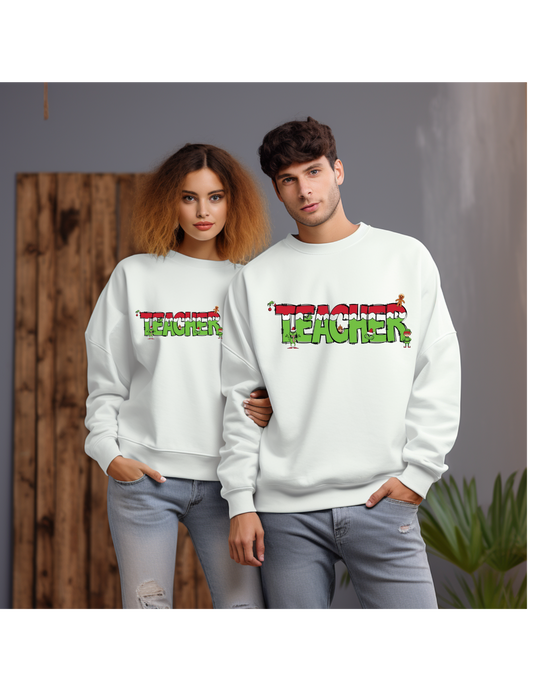 Teacher/Grinches - Grinch - Shirt, Hoodie or Sweatshirt -WHITE (Christmas)