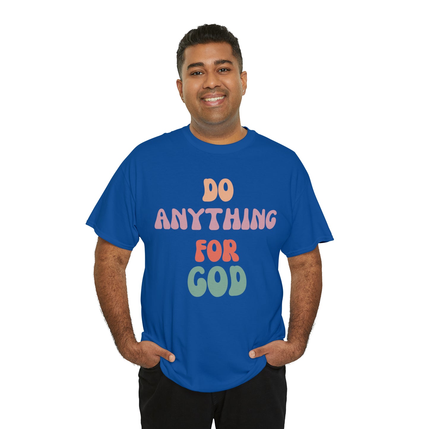 Do Anything for God -  Tee