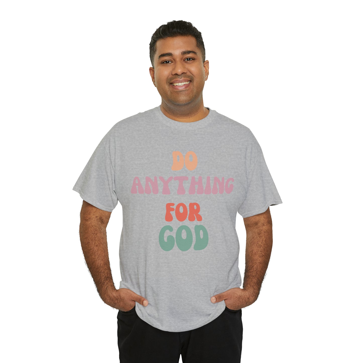 Do Anything for God -  Tee