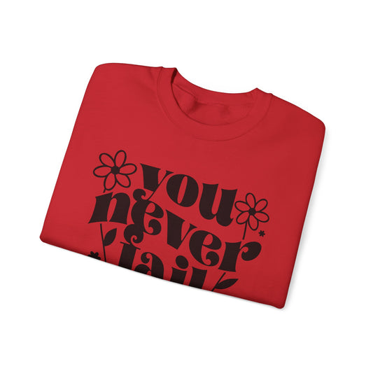 You Never Fail Sweatshirt