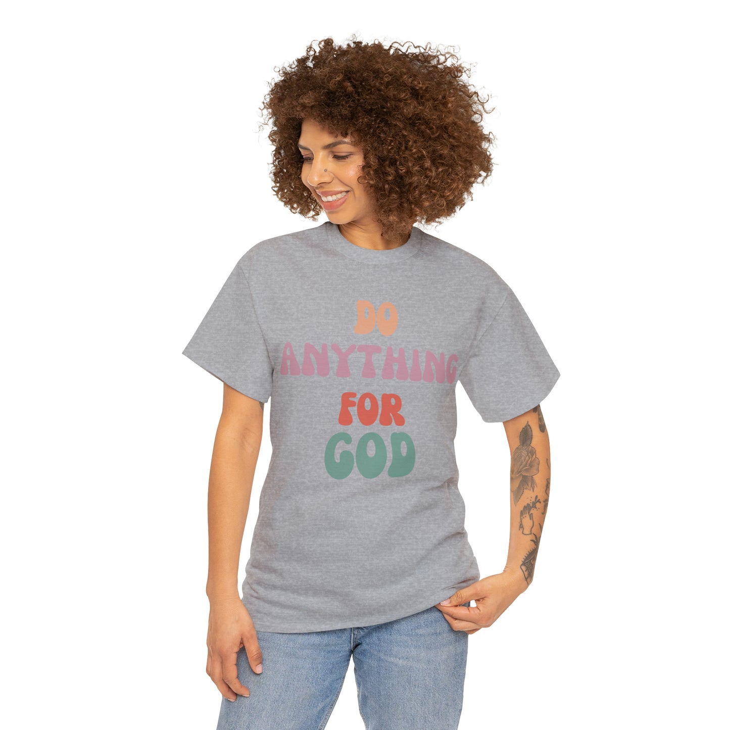 Do Anything for God -  Tee