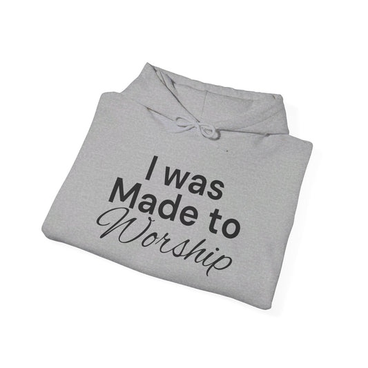 I was made to Worship Hooded Sweatshirt